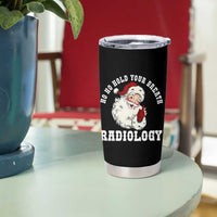 Funny Santa Christmas Tumbler Cup Ho Ho Hold Your Breath Radiolocy Dept - Wonder Print Shop
