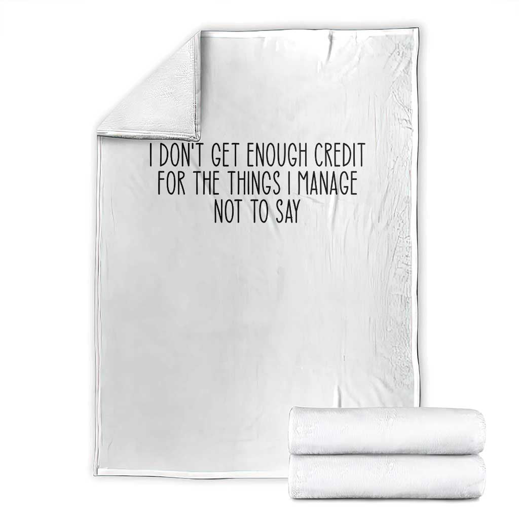 I Do Not Get Enough Credit For The Things I Manage Not To Say Throw Blanket Funny Sarcastic Adult Humor - Wonder Print Shop