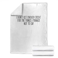 I Do Not Get Enough Credit For The Things I Manage Not To Say Throw Blanket Funny Sarcastic Adult Humor - Wonder Print Shop