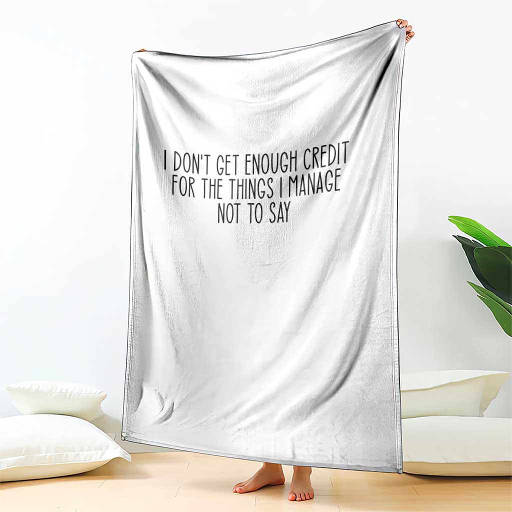 I Do Not Get Enough Credit For The Things I Manage Not To Say Throw Blanket Funny Sarcastic Adult Humor - Wonder Print Shop