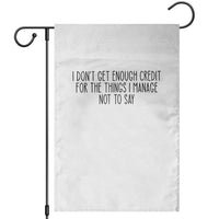 I Do Not Get Enough Credit For The Things I Manage Not To Say Garden Flag Funny Sarcastic Adult Humor - Wonder Print Shop
