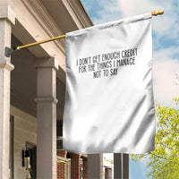 I Do Not Get Enough Credit For The Things I Manage Not To Say Garden Flag Funny Sarcastic Adult Humor - Wonder Print Shop