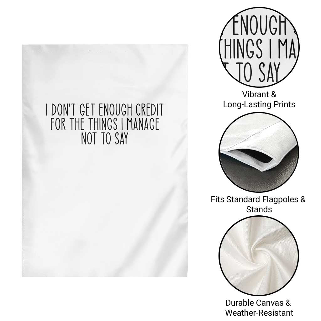 I Do Not Get Enough Credit For The Things I Manage Not To Say Garden Flag Funny Sarcastic Adult Humor - Wonder Print Shop