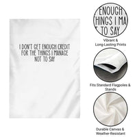 I Do Not Get Enough Credit For The Things I Manage Not To Say Garden Flag Funny Sarcastic Adult Humor - Wonder Print Shop