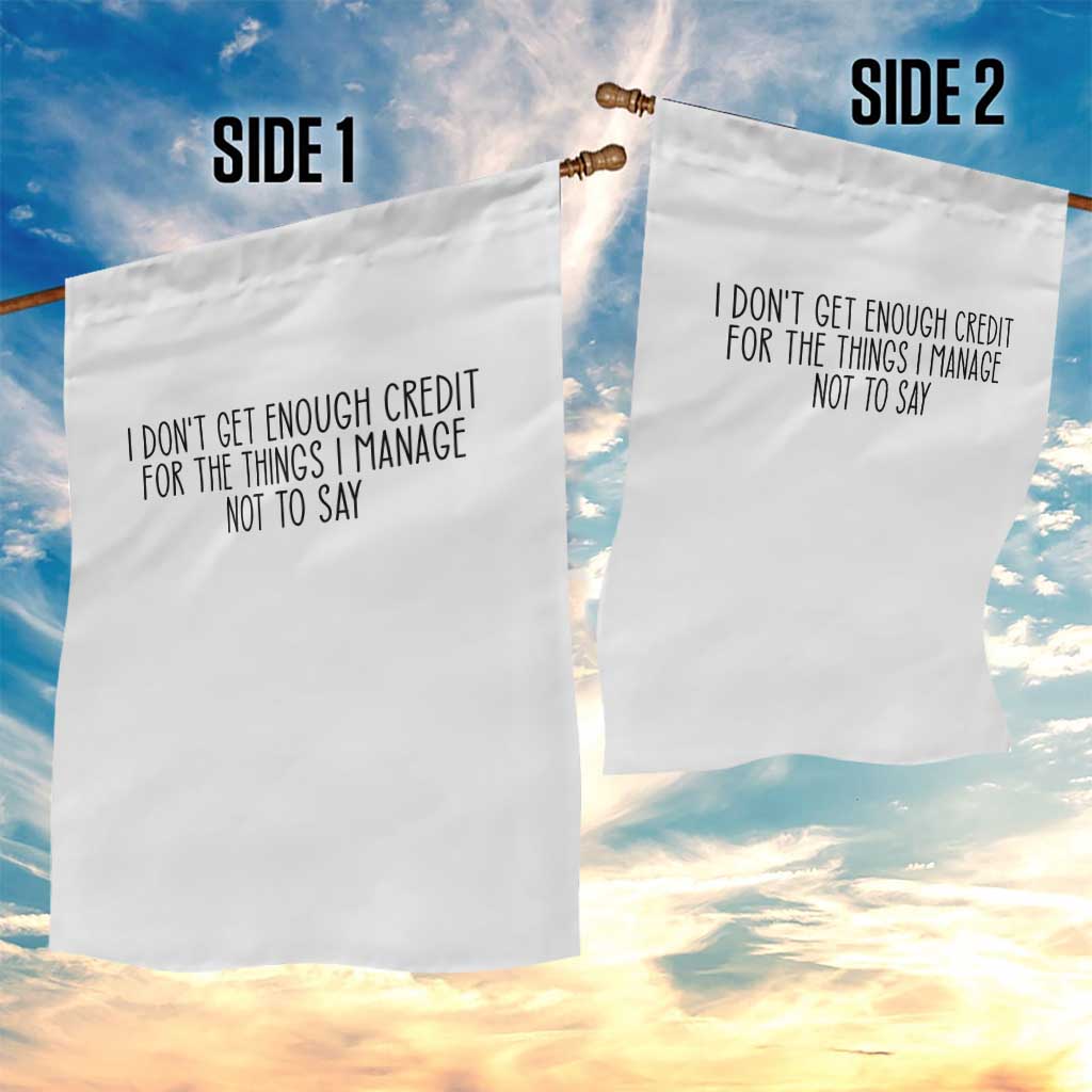 I Do Not Get Enough Credit For The Things I Manage Not To Say Garden Flag Funny Sarcastic Adult Humor - Wonder Print Shop