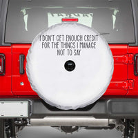 I Do Not Get Enough Credit For The Things I Manage Not To Say Spare Tire Cover Funny Sarcastic Adult Humor - Wonder Print Shop