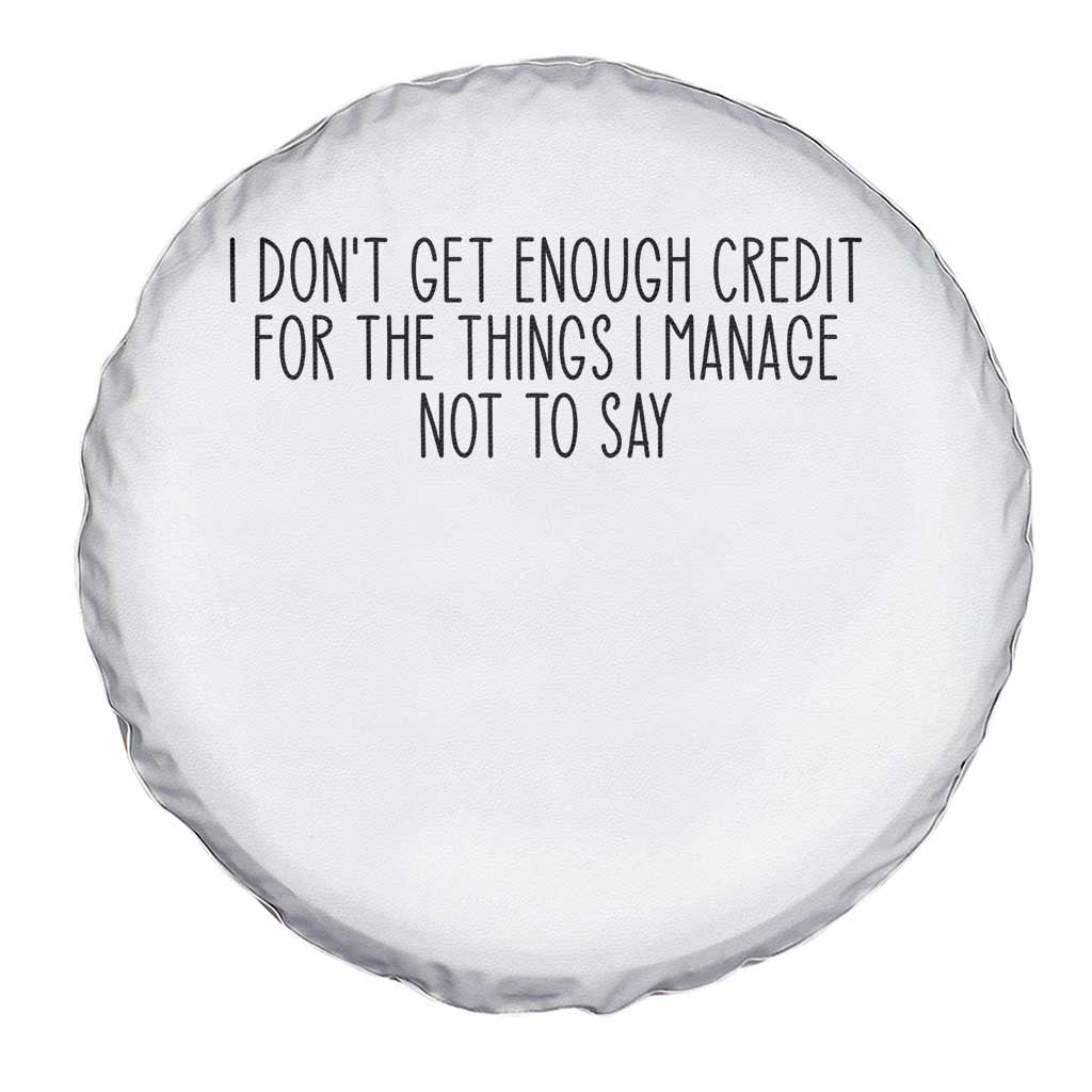 I Do Not Get Enough Credit For The Things I Manage Not To Say Spare Tire Cover Funny Sarcastic Adult Humor - Wonder Print Shop