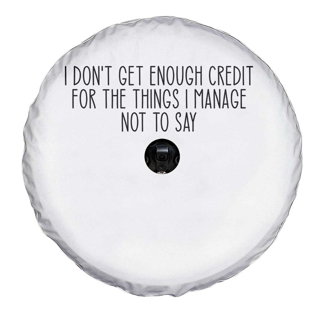 I Do Not Get Enough Credit For The Things I Manage Not To Say Spare Tire Cover Funny Sarcastic Adult Humor - Wonder Print Shop