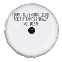 I Do Not Get Enough Credit For The Things I Manage Not To Say Spare Tire Cover Funny Sarcastic Adult Humor - Wonder Print Shop