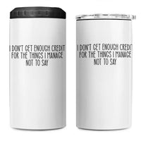 I Do Not Get Enough Credit For The Things I Manage Not To Say 4 in 1 Can Cooler Tumbler Funny Sarcastic Adult Humor - Wonder Print Shop