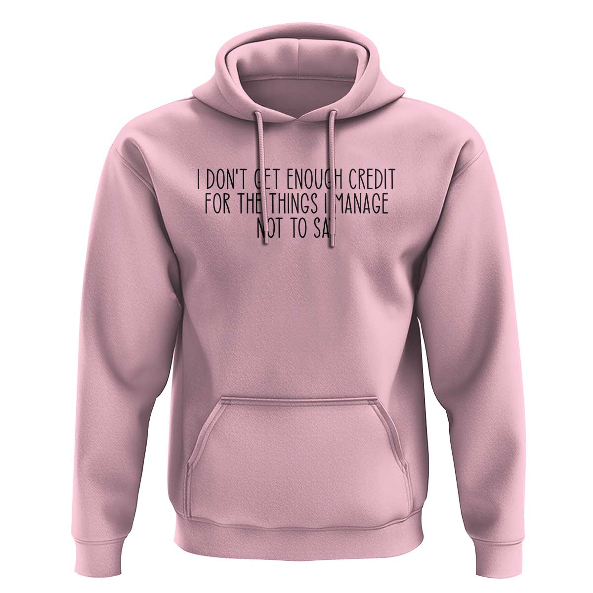 I Do Not Get Enough Credit For The Things I Manage Not To Say Hoodie Funny Sarcastic Adult Humor - Wonder Print Shop