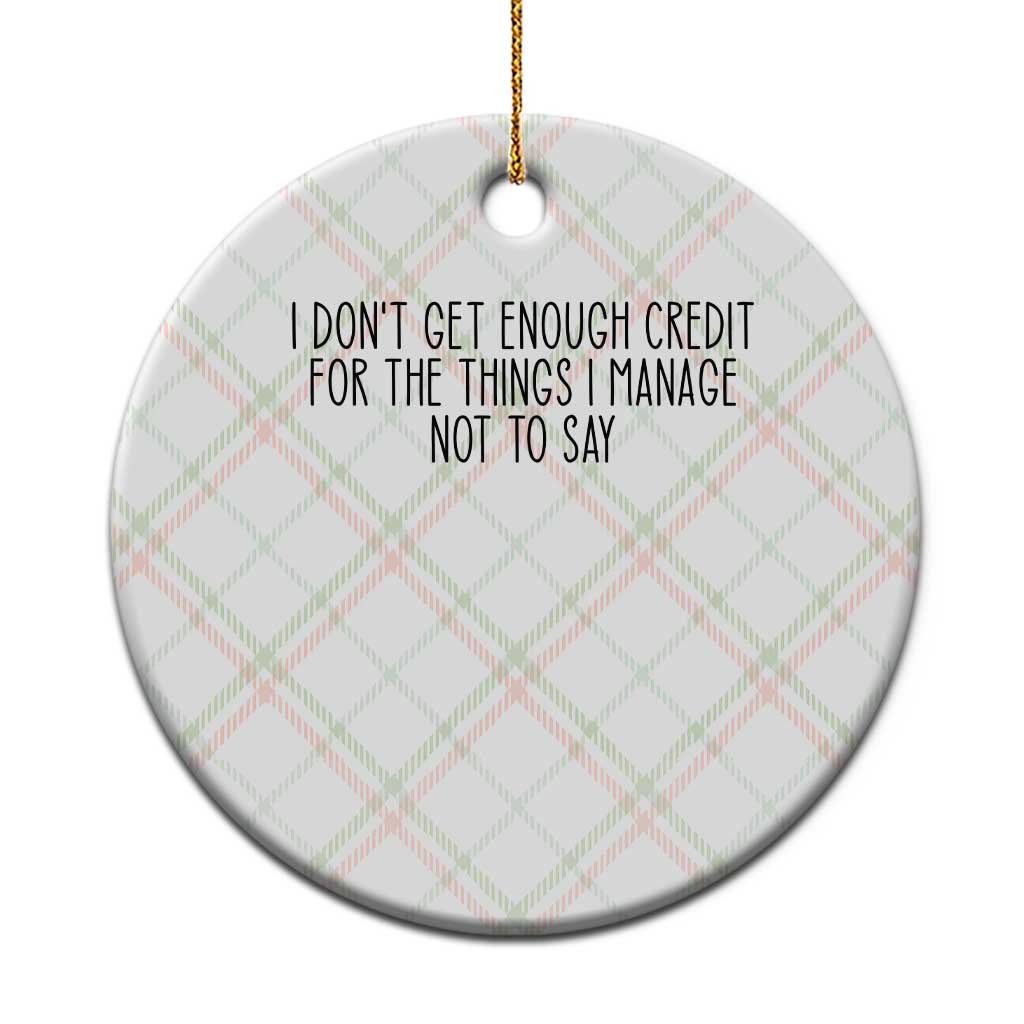 I Do Not Get Enough Credit For The Things I Manage Not To Say Ceramic Ornament Funny Sarcastic Adult Humor - Wonder Print Shop