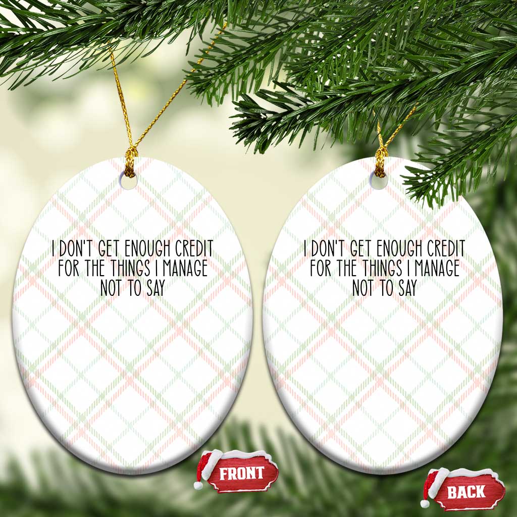 I Do Not Get Enough Credit For The Things I Manage Not To Say Ceramic Ornament Funny Sarcastic Adult Humor - Wonder Print Shop