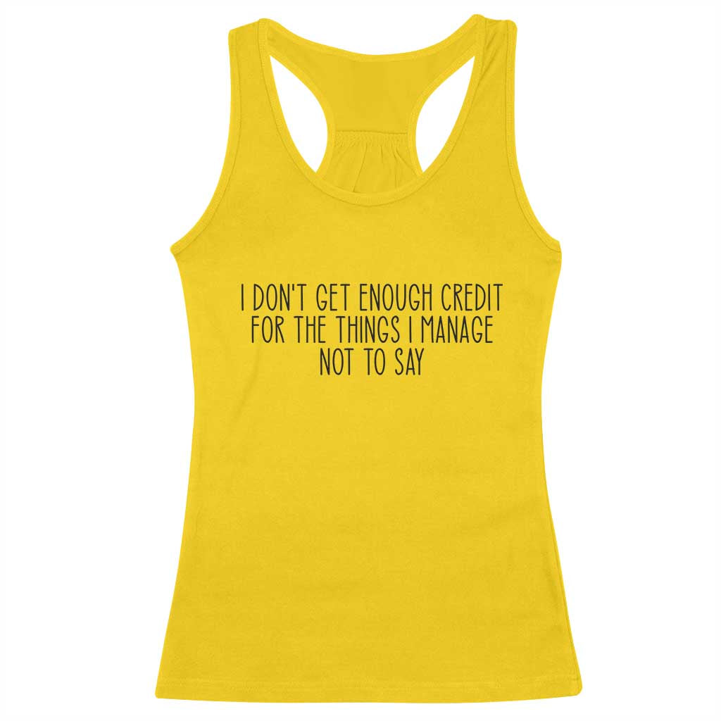 I Do Not Get Enough Credit For The Things I Manage Not To Say Racerback Tank Top Funny Sarcastic Adult Humor - Wonder Print Shop