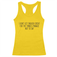 I Do Not Get Enough Credit For The Things I Manage Not To Say Racerback Tank Top Funny Sarcastic Adult Humor - Wonder Print Shop