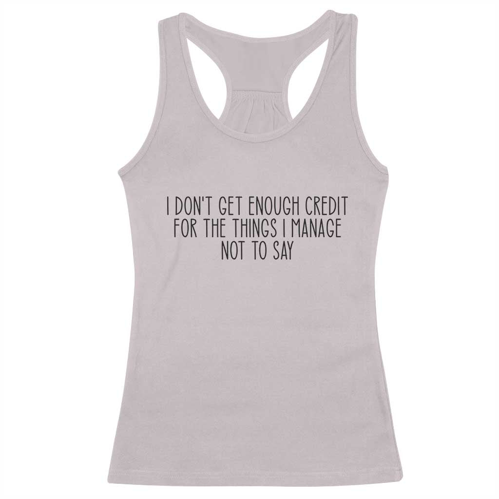 I Do Not Get Enough Credit For The Things I Manage Not To Say Racerback Tank Top Funny Sarcastic Adult Humor - Wonder Print Shop