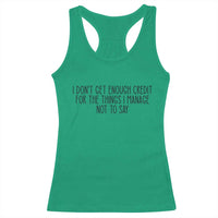 I Do Not Get Enough Credit For The Things I Manage Not To Say Racerback Tank Top Funny Sarcastic Adult Humor - Wonder Print Shop