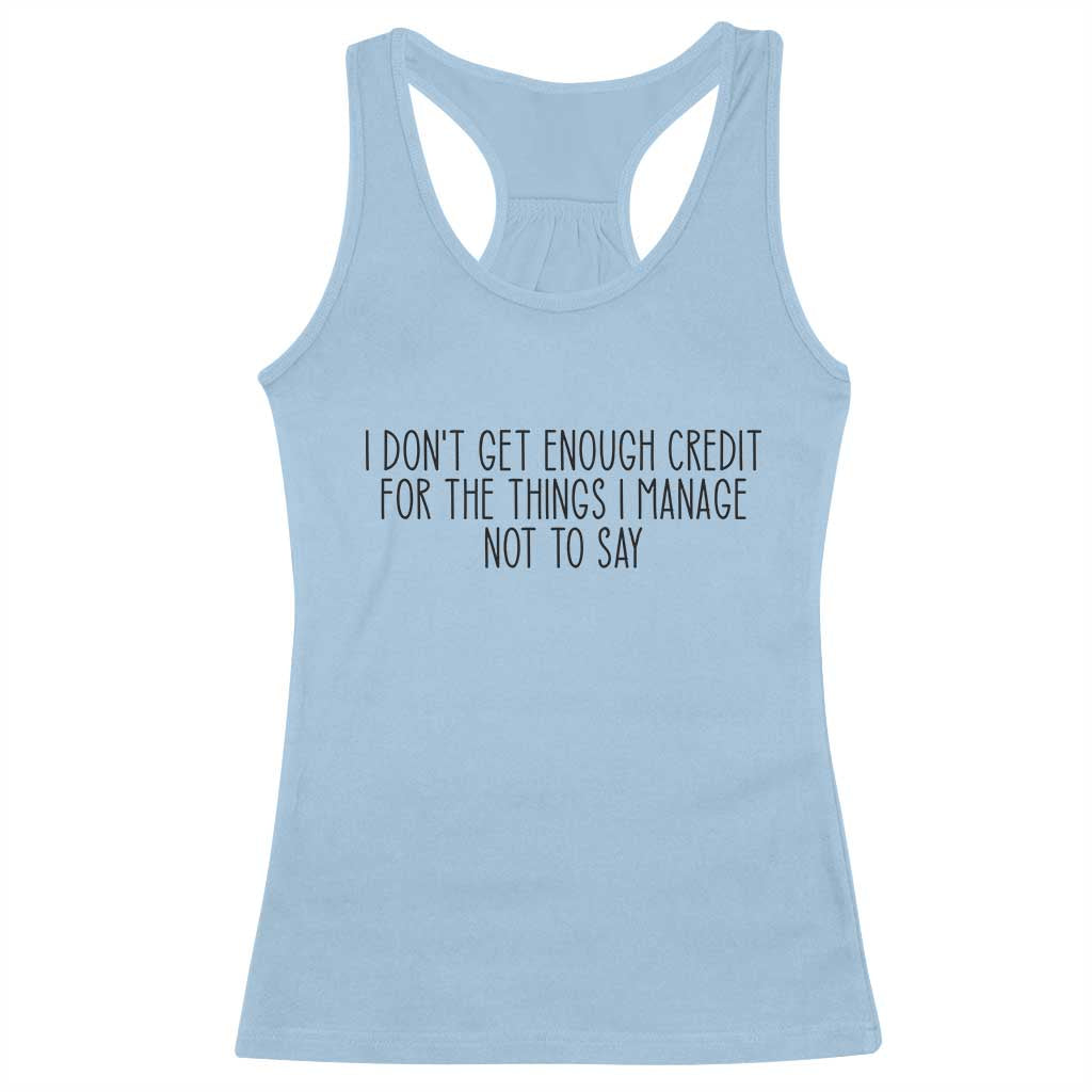 I Do Not Get Enough Credit For The Things I Manage Not To Say Racerback Tank Top Funny Sarcastic Adult Humor - Wonder Print Shop