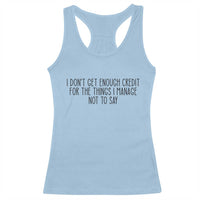 I Do Not Get Enough Credit For The Things I Manage Not To Say Racerback Tank Top Funny Sarcastic Adult Humor - Wonder Print Shop