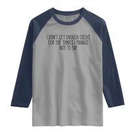 I Do Not Get Enough Credit For The Things I Manage Not To Say Raglan Shirt Funny Sarcastic Adult Humor - Wonder Print Shop