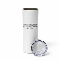 I Do Not Get Enough Credit For The Things I Manage Not To Say Skinny Tumbler Funny Sarcastic Adult Humor - Wonder Print Shop