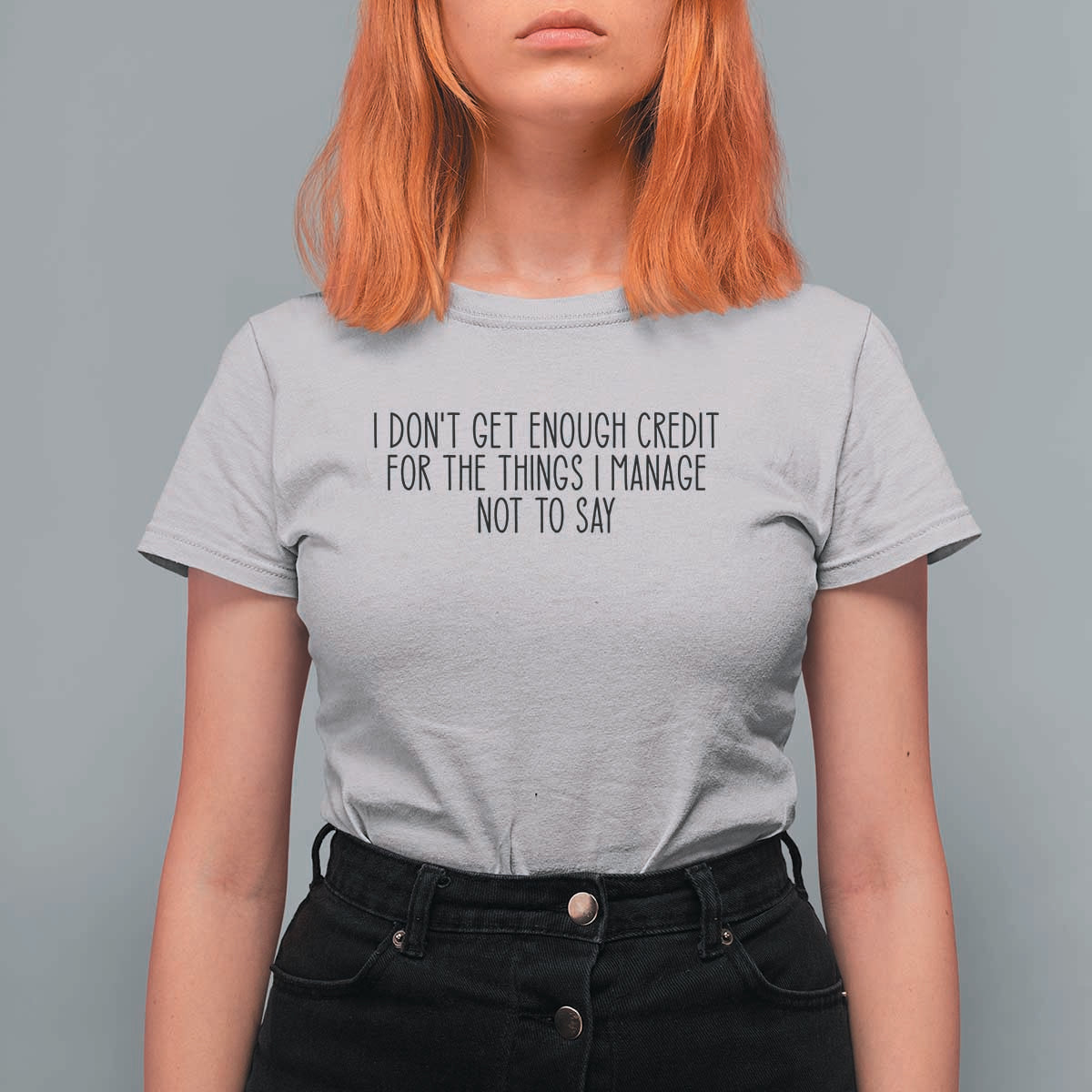 I Do Not Get Enough Credit For The Things I Manage Not To Say T Shirt For Women Funny Sarcastic Adult Humor - Wonder Print Shop