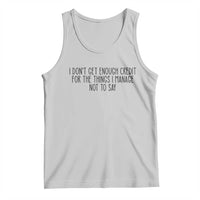 I Do Not Get Enough Credit For The Things I Manage Not To Say Tank Top Funny Sarcastic Adult Humor - Wonder Print Shop