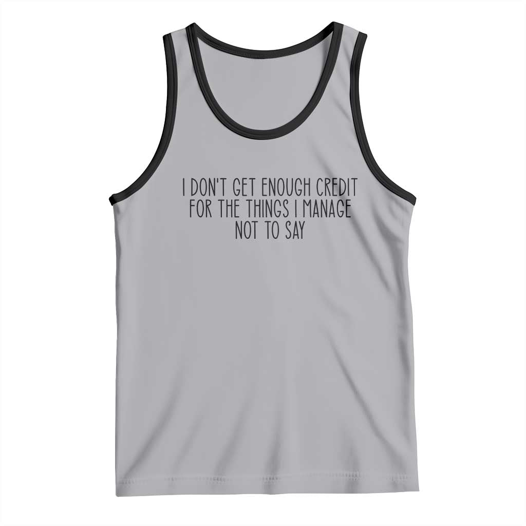 I Do Not Get Enough Credit For The Things I Manage Not To Say Tank Top Funny Sarcastic Adult Humor - Wonder Print Shop