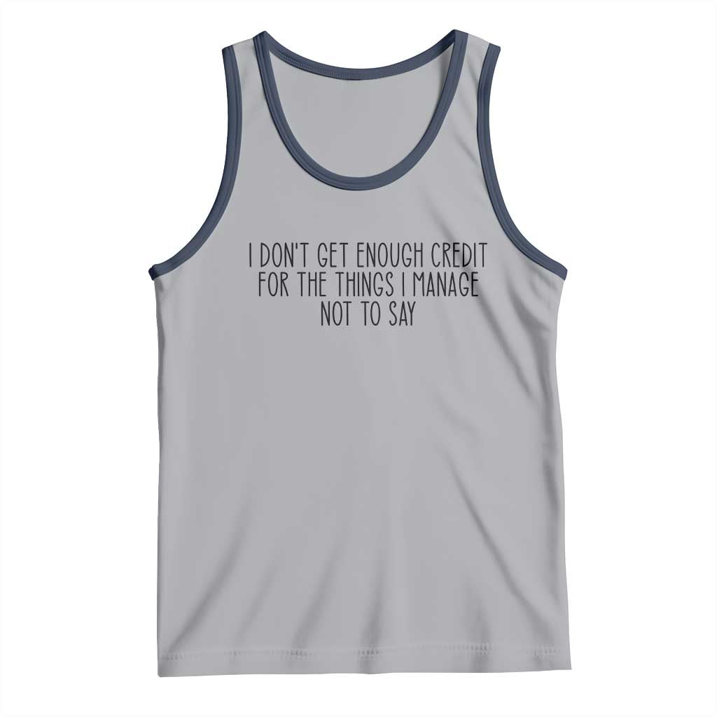 I Do Not Get Enough Credit For The Things I Manage Not To Say Tank Top Funny Sarcastic Adult Humor - Wonder Print Shop