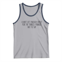 I Do Not Get Enough Credit For The Things I Manage Not To Say Tank Top Funny Sarcastic Adult Humor - Wonder Print Shop