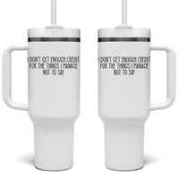 I Do Not Get Enough Credit For The Things I Manage Not To Say Tumbler With Handle Funny Sarcastic Adult Humor - Wonder Print Shop