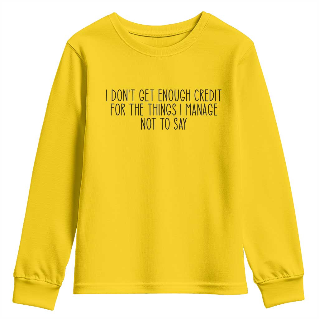 I Do Not Get Enough Credit For The Things I Manage Not To Say Youth Sweatshirt Funny Sarcastic Adult Humor - Wonder Print Shop