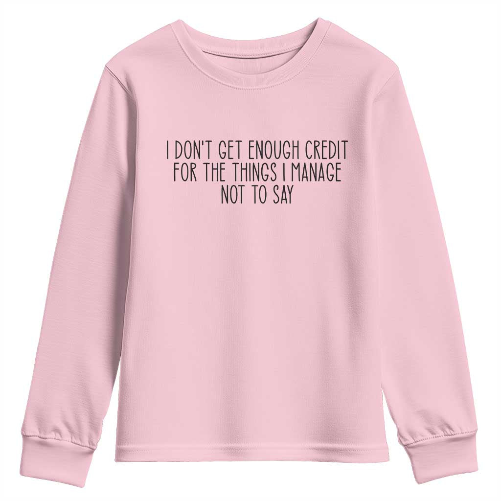 I Do Not Get Enough Credit For The Things I Manage Not To Say Youth Sweatshirt Funny Sarcastic Adult Humor - Wonder Print Shop