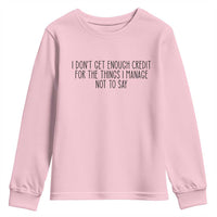 I Do Not Get Enough Credit For The Things I Manage Not To Say Youth Sweatshirt Funny Sarcastic Adult Humor - Wonder Print Shop