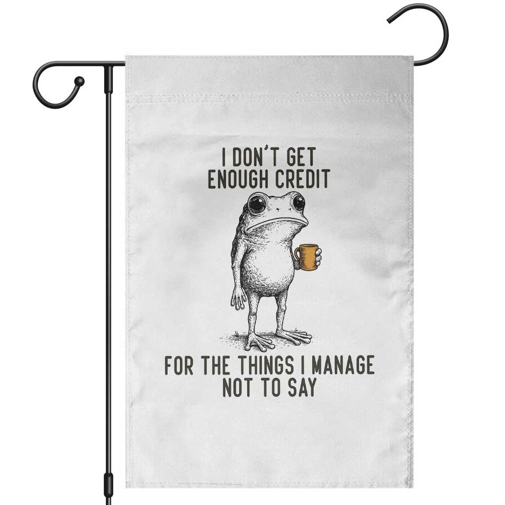 I Do Not Get Enough Credit For The Things I Manage Not To Say Garden Flag Funny Frog Sarcastic Adult Humor - Wonder Print Shop