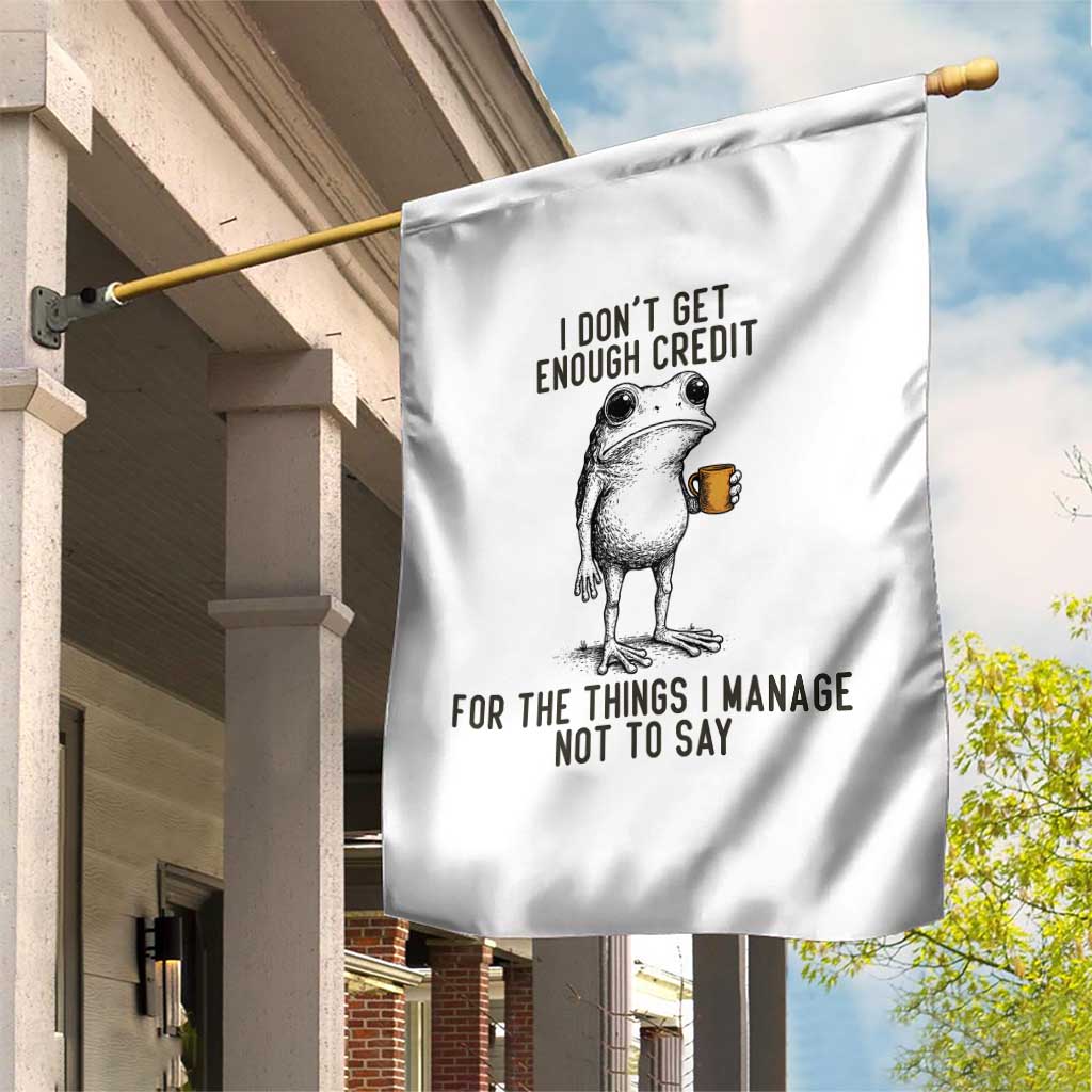 I Do Not Get Enough Credit For The Things I Manage Not To Say Garden Flag Funny Frog Sarcastic Adult Humor - Wonder Print Shop
