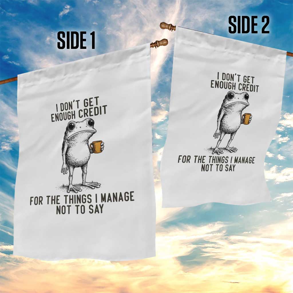 I Do Not Get Enough Credit For The Things I Manage Not To Say Garden Flag Funny Frog Sarcastic Adult Humor - Wonder Print Shop