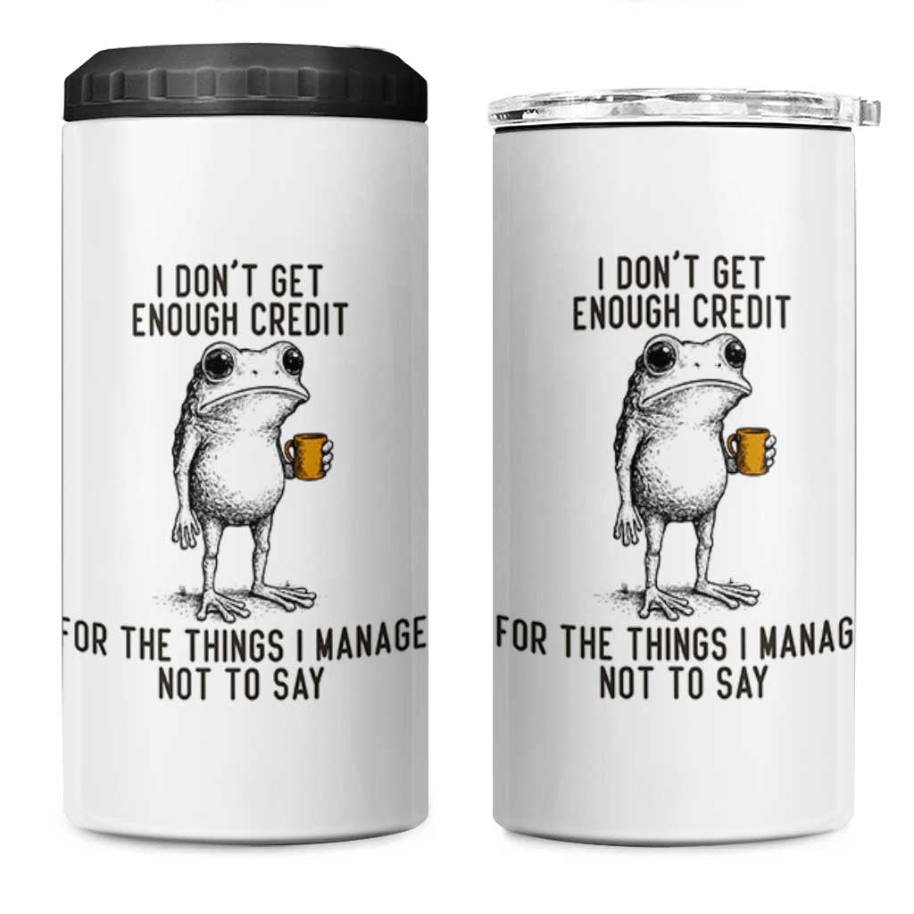 I Do Not Get Enough Credit For The Things I Manage Not To Say 4 in 1 Can Cooler Tumbler Funny Frog Sarcastic Adult Humor - Wonder Print Shop