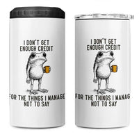 I Do Not Get Enough Credit For The Things I Manage Not To Say 4 in 1 Can Cooler Tumbler Funny Frog Sarcastic Adult Humor - Wonder Print Shop
