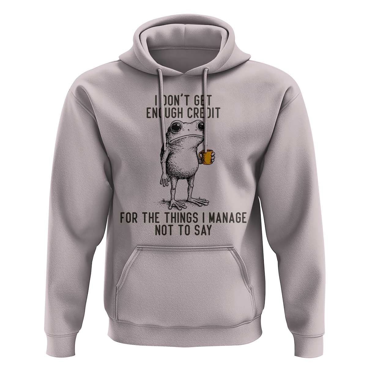 I Do Not Get Enough Credit For The Things I Manage Not To Say Hoodie Funny Frog Sarcastic Adult Humor - Wonder Print Shop