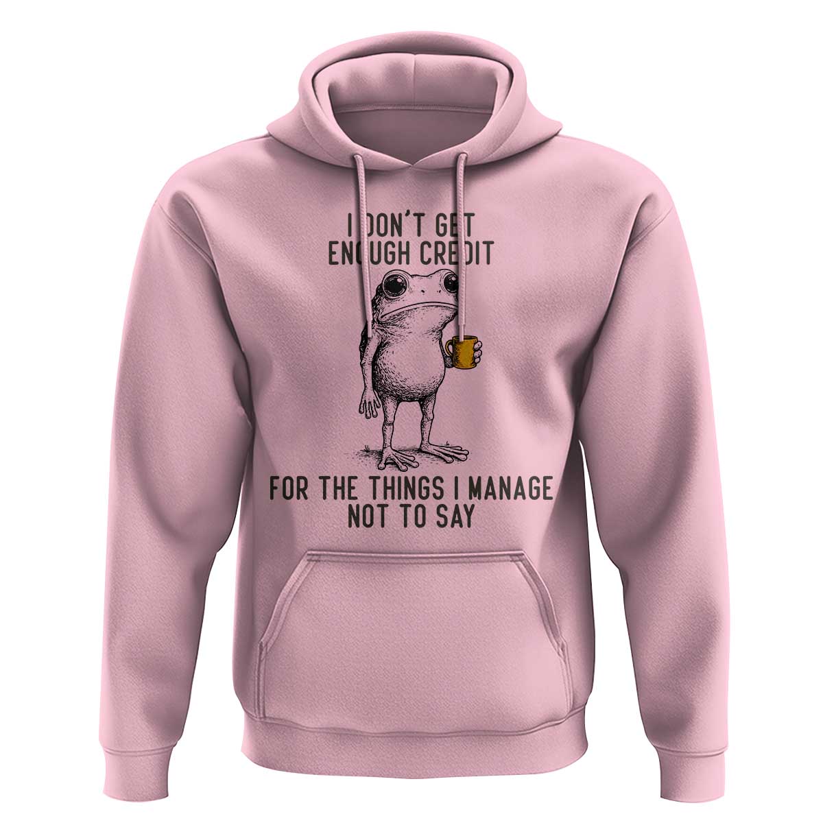 I Do Not Get Enough Credit For The Things I Manage Not To Say Hoodie Funny Frog Sarcastic Adult Humor - Wonder Print Shop