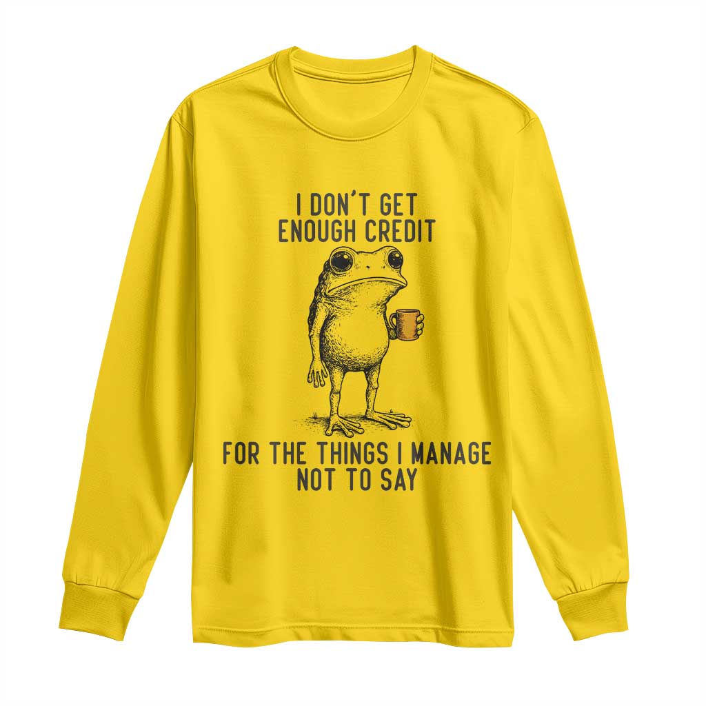 I Do Not Get Enough Credit For The Things I Manage Not To Say Long Sleeve Shirt Funny Frog Sarcastic Adult Humor - Wonder Print Shop