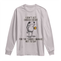 I Do Not Get Enough Credit For The Things I Manage Not To Say Long Sleeve Shirt Funny Frog Sarcastic Adult Humor - Wonder Print Shop