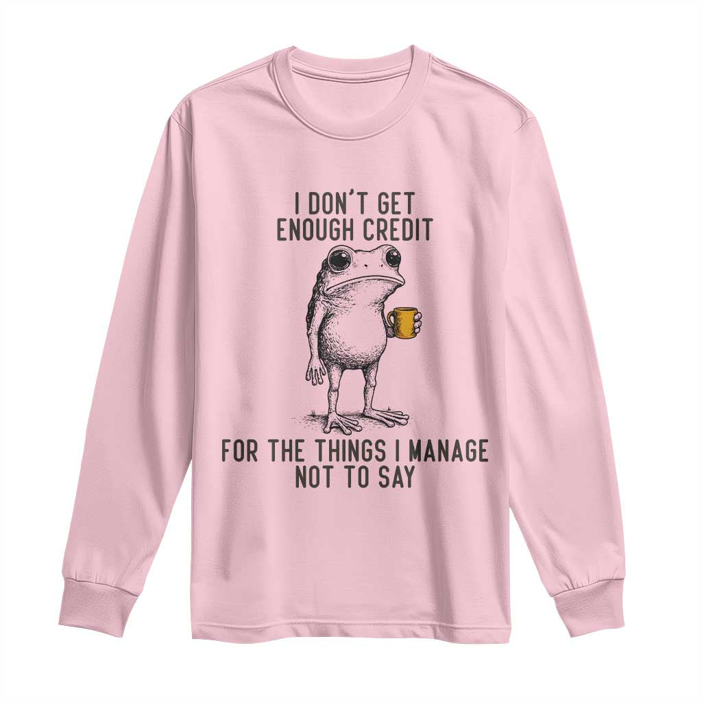 I Do Not Get Enough Credit For The Things I Manage Not To Say Long Sleeve Shirt Funny Frog Sarcastic Adult Humor - Wonder Print Shop