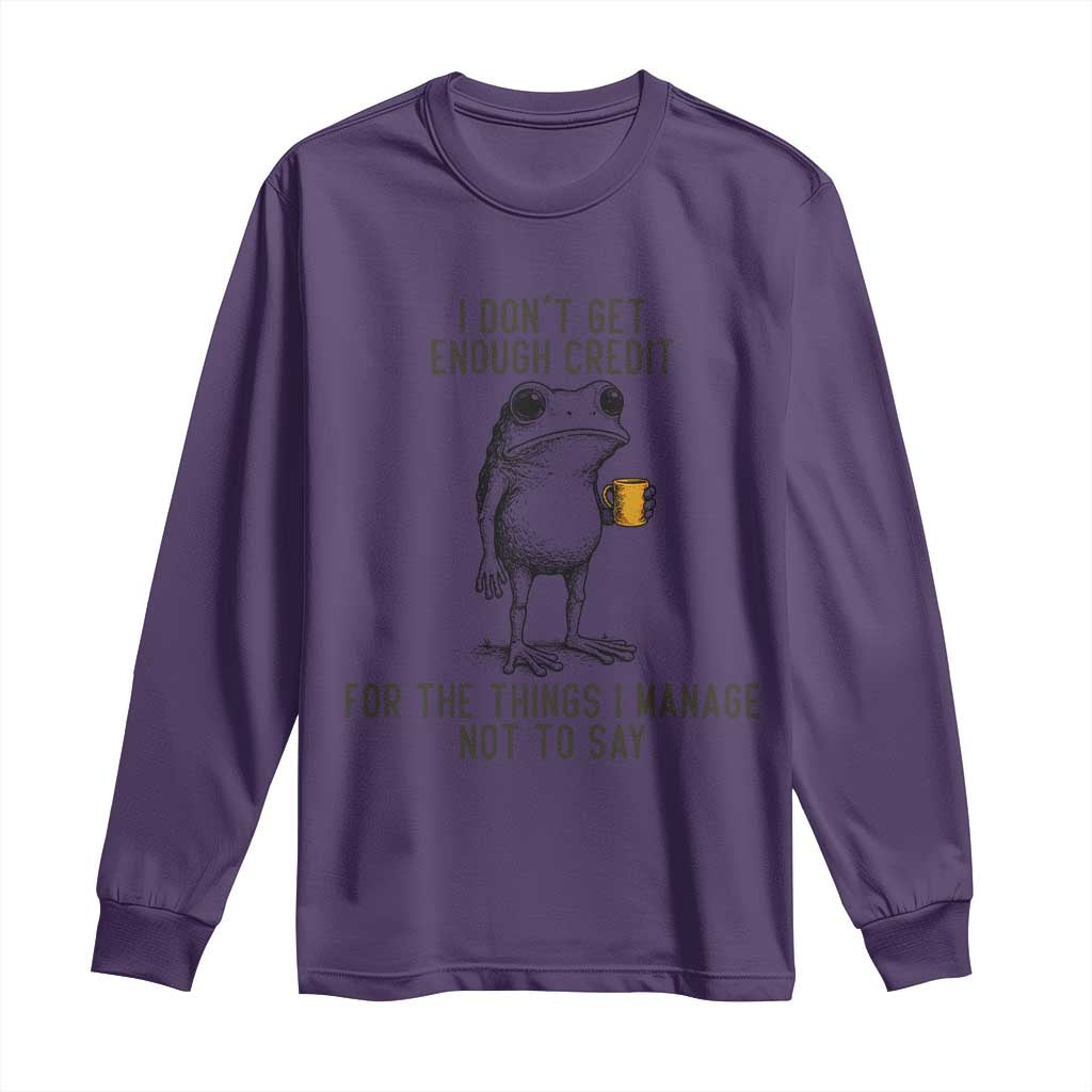 I Do Not Get Enough Credit For The Things I Manage Not To Say Long Sleeve Shirt Funny Frog Sarcastic Adult Humor - Wonder Print Shop