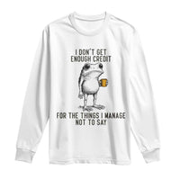 I Do Not Get Enough Credit For The Things I Manage Not To Say Long Sleeve Shirt Funny Frog Sarcastic Adult Humor - Wonder Print Shop