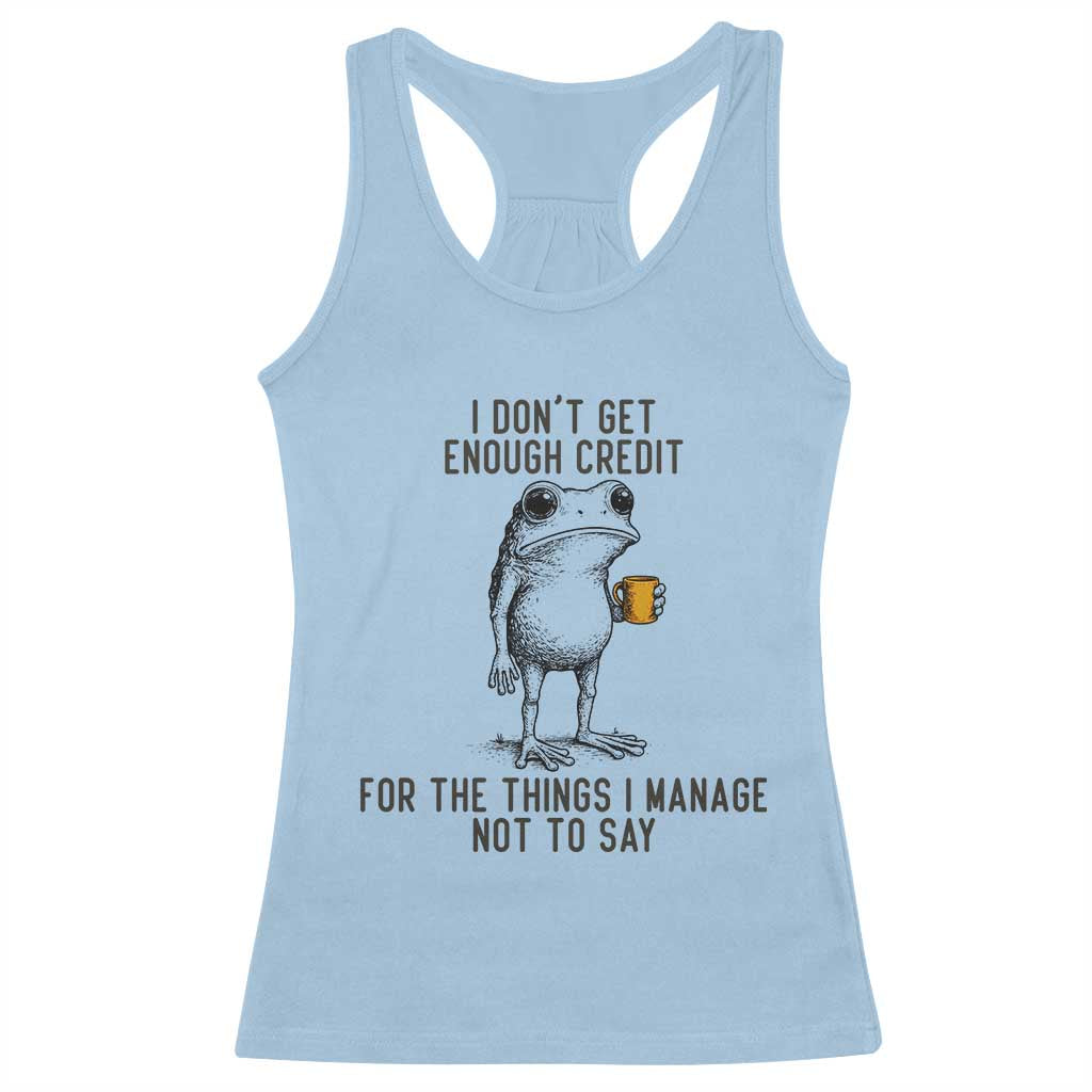 I Do Not Get Enough Credit For The Things I Manage Not To Say Racerback Tank Top Funny Frog Sarcastic Adult Humor - Wonder Print Shop