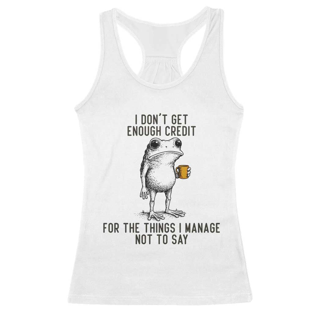 I Do Not Get Enough Credit For The Things I Manage Not To Say Racerback Tank Top Funny Frog Sarcastic Adult Humor - Wonder Print Shop