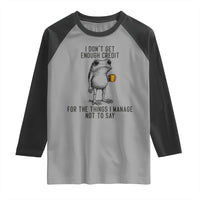 I Do Not Get Enough Credit For The Things I Manage Not To Say Raglan Shirt Funny Frog Sarcastic Adult Humor - Wonder Print Shop