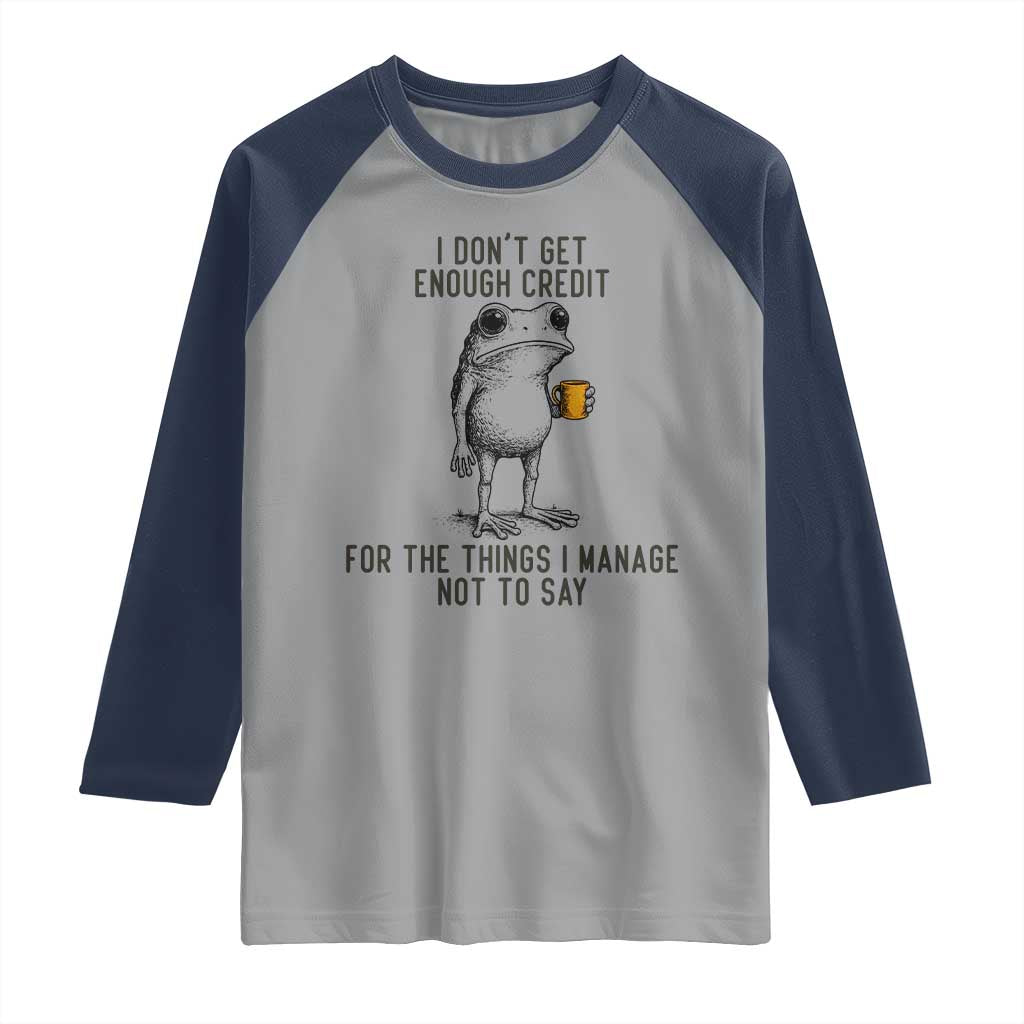 I Do Not Get Enough Credit For The Things I Manage Not To Say Raglan Shirt Funny Frog Sarcastic Adult Humor - Wonder Print Shop